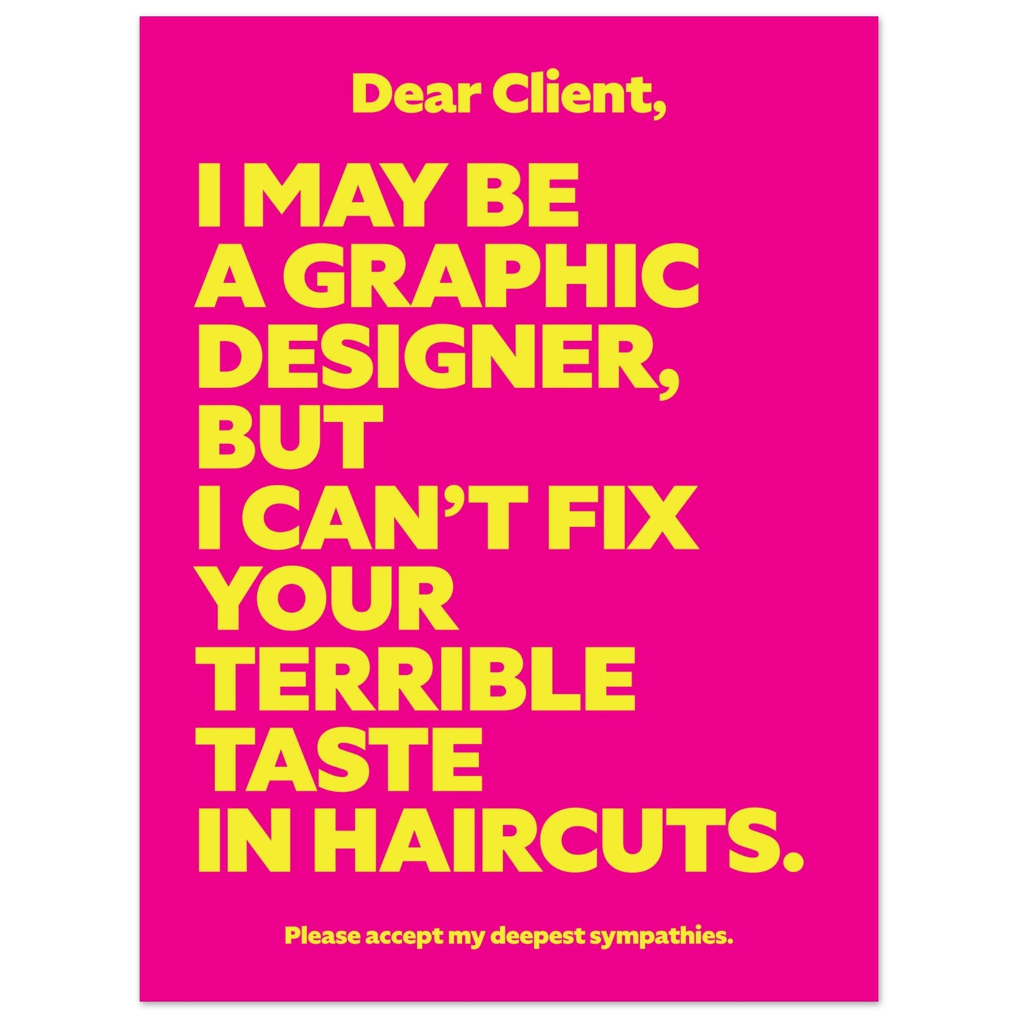 Dear Client: I may be a graphic designer, but I can’t fix your terrible taste in haircuts.