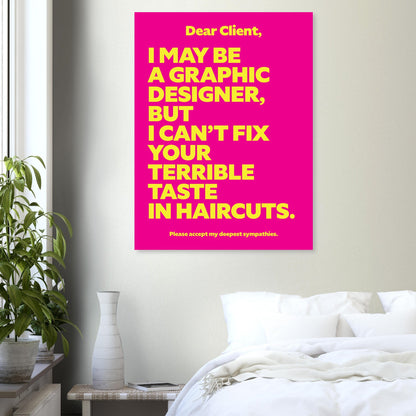 Dear Client: I may be a graphic designer, but I can’t fix your terrible taste in haircuts.