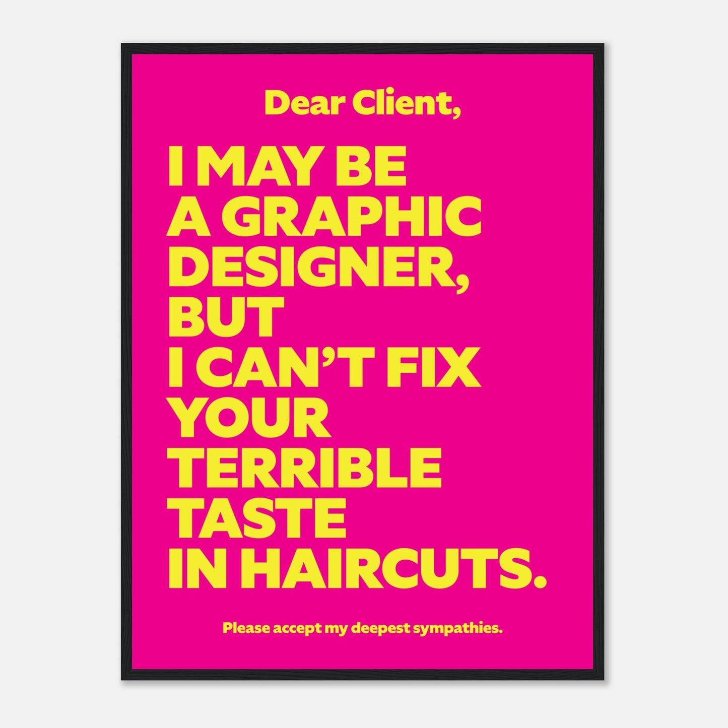 Dear Client: I may be a graphic designer, but I can’t fix your terrible taste in haircuts.