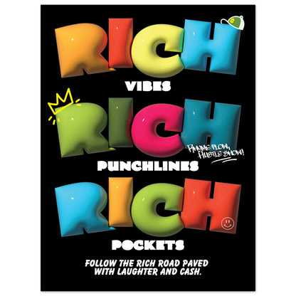 Rich Vibes, Rich Punchlines. Rich Pockets. Follow the Rich Road Paved with Laughter and Cash.