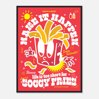 Make It Happen Because Life Is Too Short For Soggy Fries