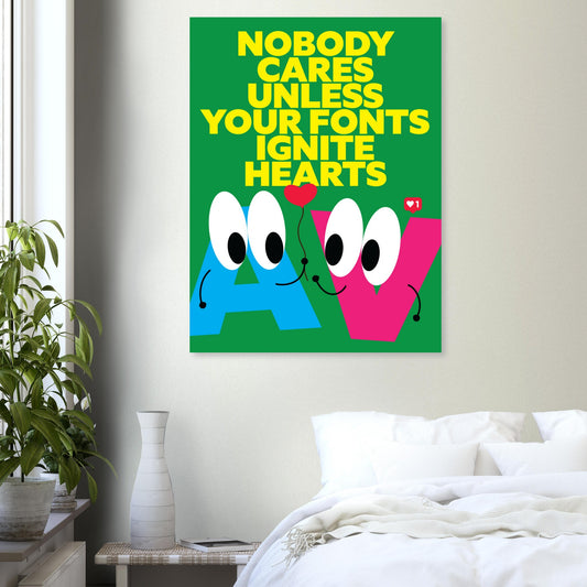 Nobody Cares Unless Your Fonts Ignite Hearts