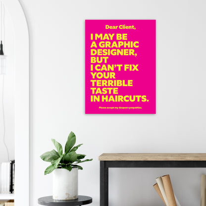 Dear Client: I may be a graphic designer, but I can’t fix your terrible taste in haircuts.