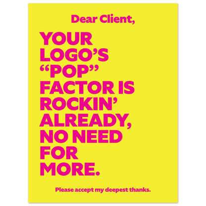 Dear Client: Your logo's 'Pop' factor is rockin' already, no need for more.