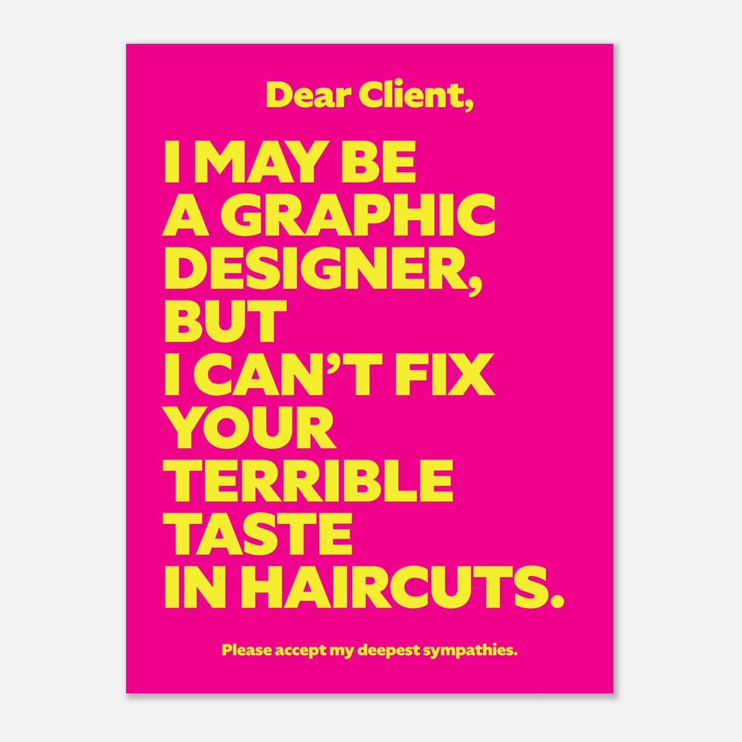 Dear Client: I may be a graphic designer, but I can’t fix your terrible taste in haircuts.