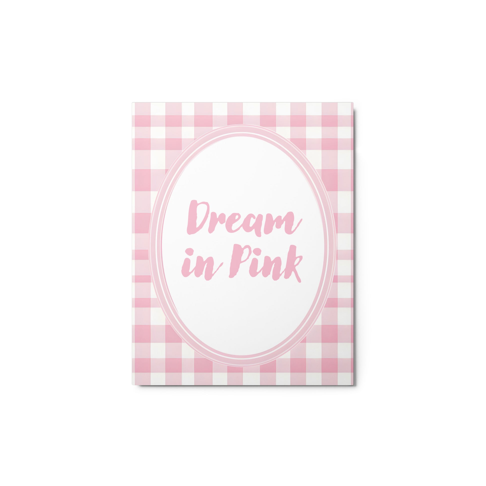 Front View Image: 11x14 Dream in Pink Valentine's Day Pink Inspirational Quote Metal Print